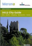Merano - 2013 City Guide. City - Events - Shopping - Restaurants - Hotels